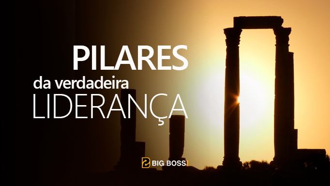 Os Pilares Da Verdadeira Liderança